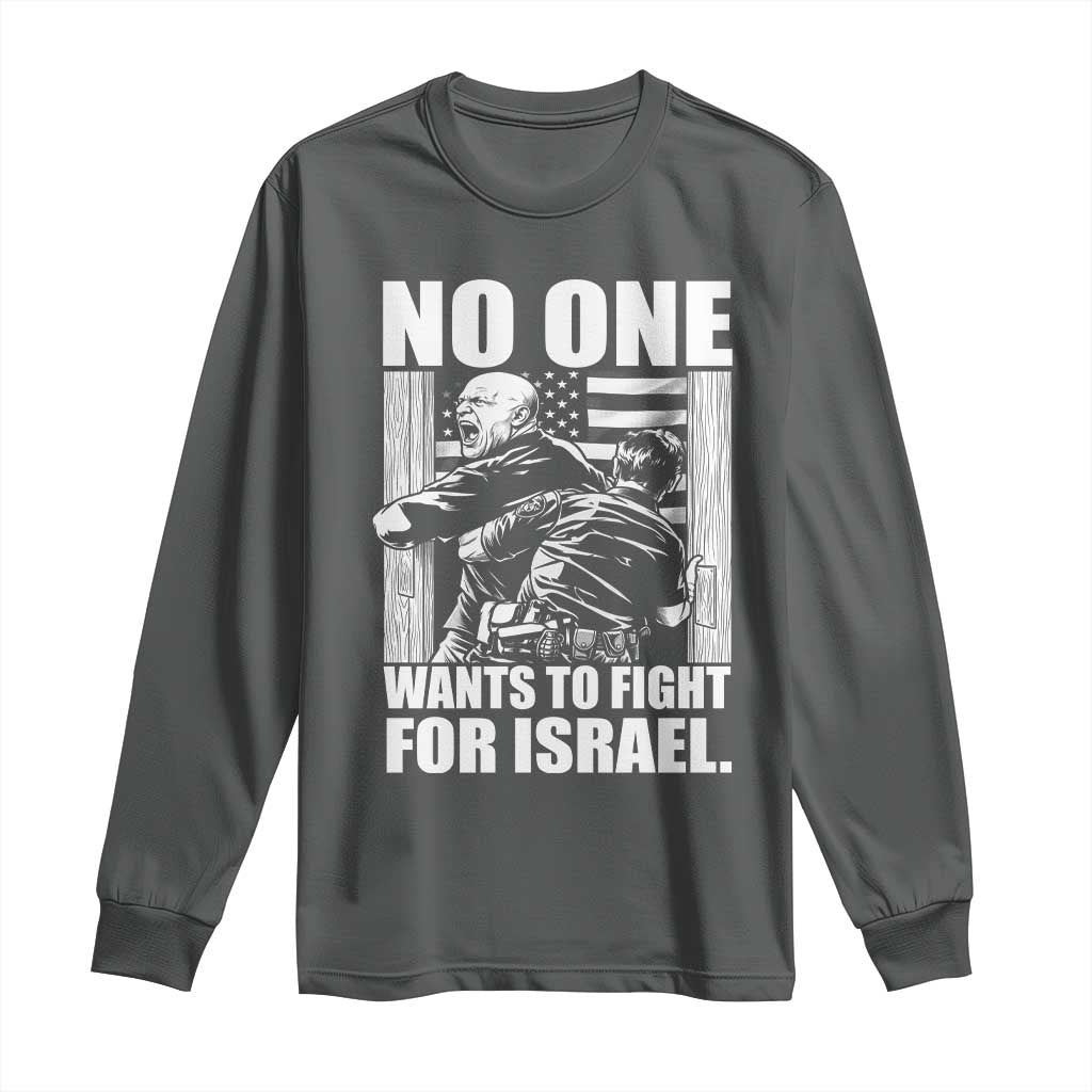 No One Wants To Fight For Israel Long Sleeve Shirt US Marine Veteran Anti War America First TS14 Dark Heather Print Your Wear