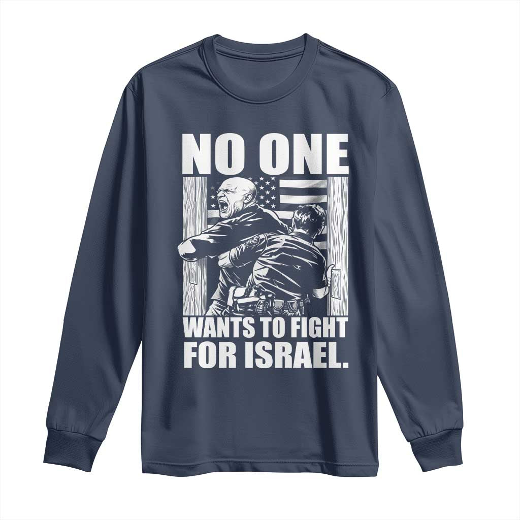 No One Wants To Fight For Israel Long Sleeve Shirt US Marine Veteran Anti War America First TS14 Navy Print Your Wear