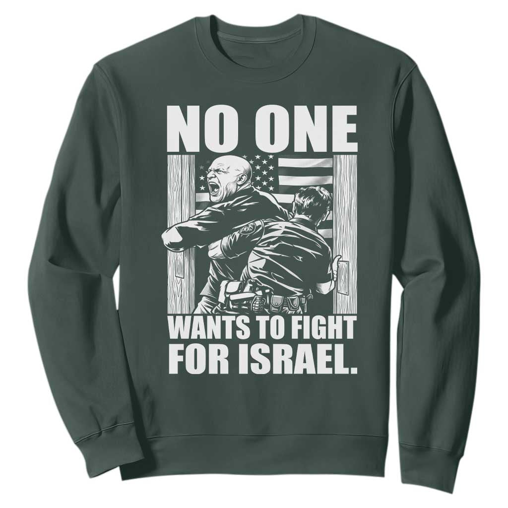 No One Wants To Fight For Israel Sweatshirt US Marine Veteran Anti War America First TS14 Dark Forest Green Print Your Wear
