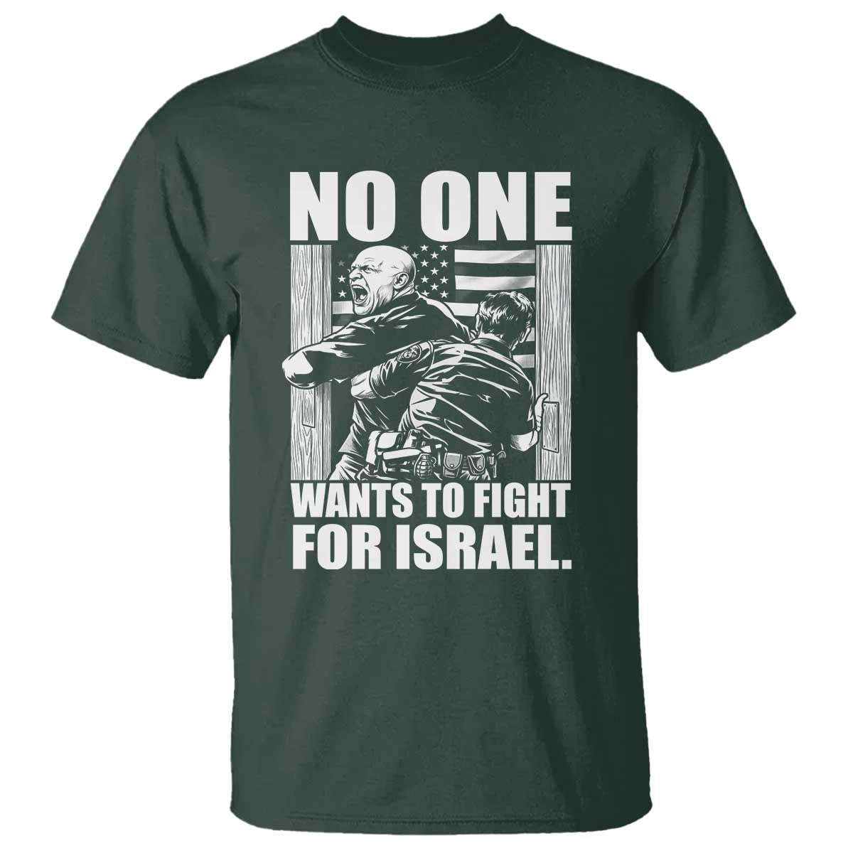 No One Wants To Fight For Israel T Shirt US Marine Veteran Anti War America First TS14 Dark Forest Green Print Your Wear