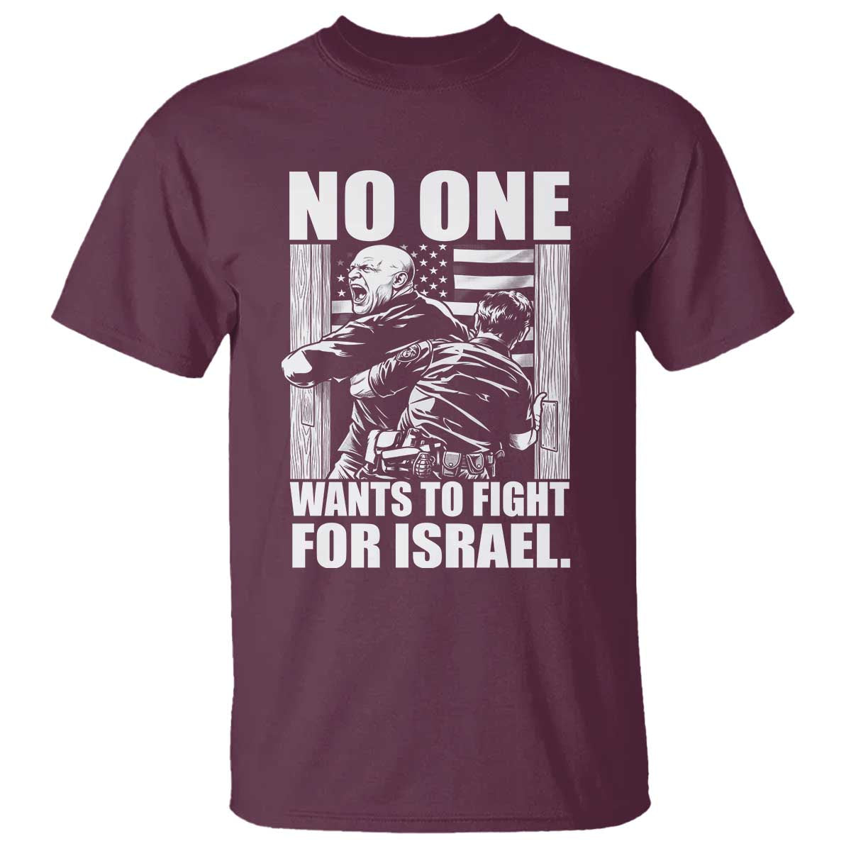 No One Wants To Fight For Israel T Shirt US Marine Veteran Anti War America First TS14 Maroon Print Your Wear