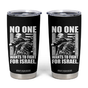 No One Wants To Fight For Israel Tumbler Cup US Marine Veteran Anti War America First TS14 Black Print Your Wear