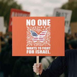 No One Wants To Fight For Israel Protest Sign America First Anti War TS14 Horizontal 18" × 24" Orange Print Your Wear