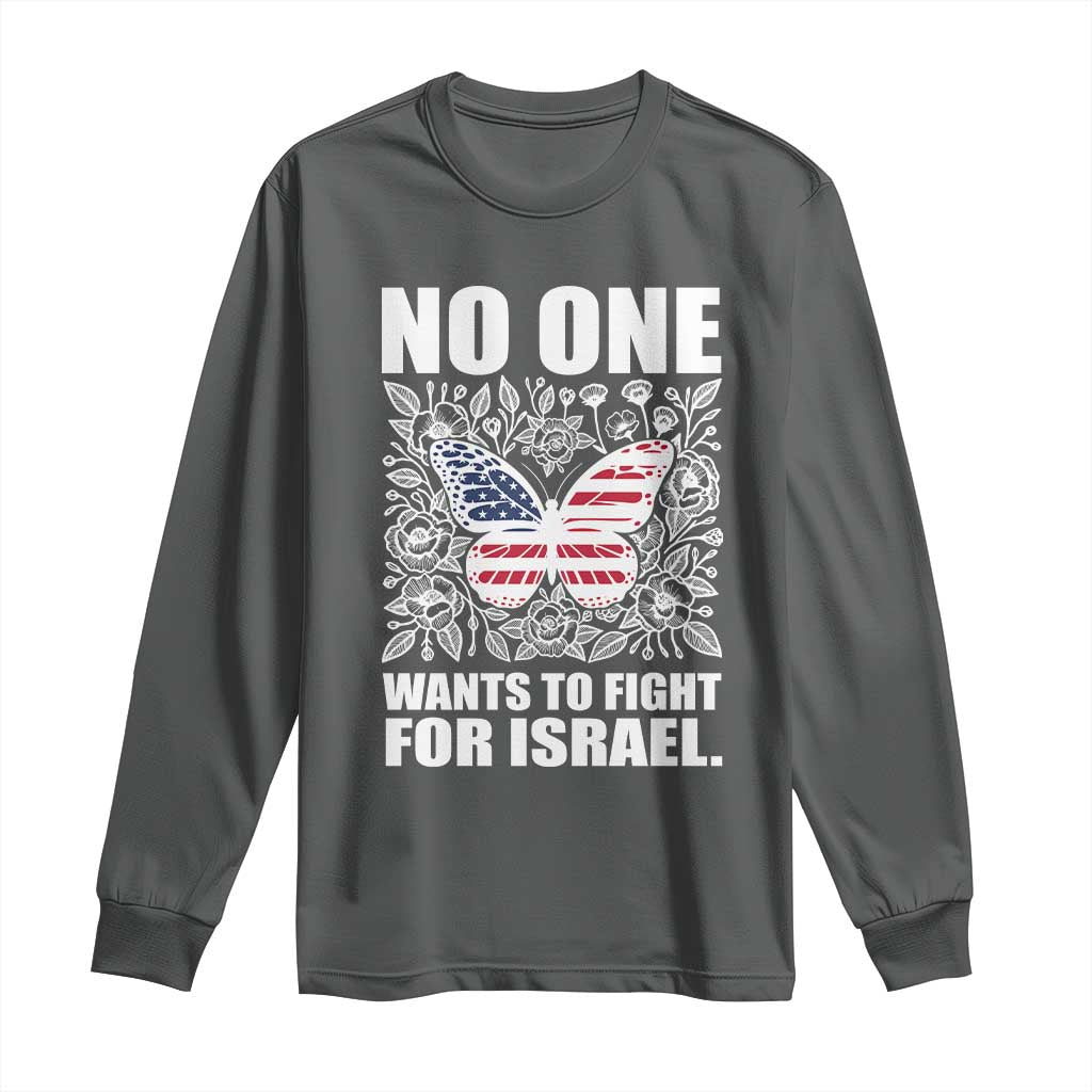 No One Wants To Fight For Israel Long Sleeve Shirt America First Anti War TS14 Dark Heather Print Your Wear