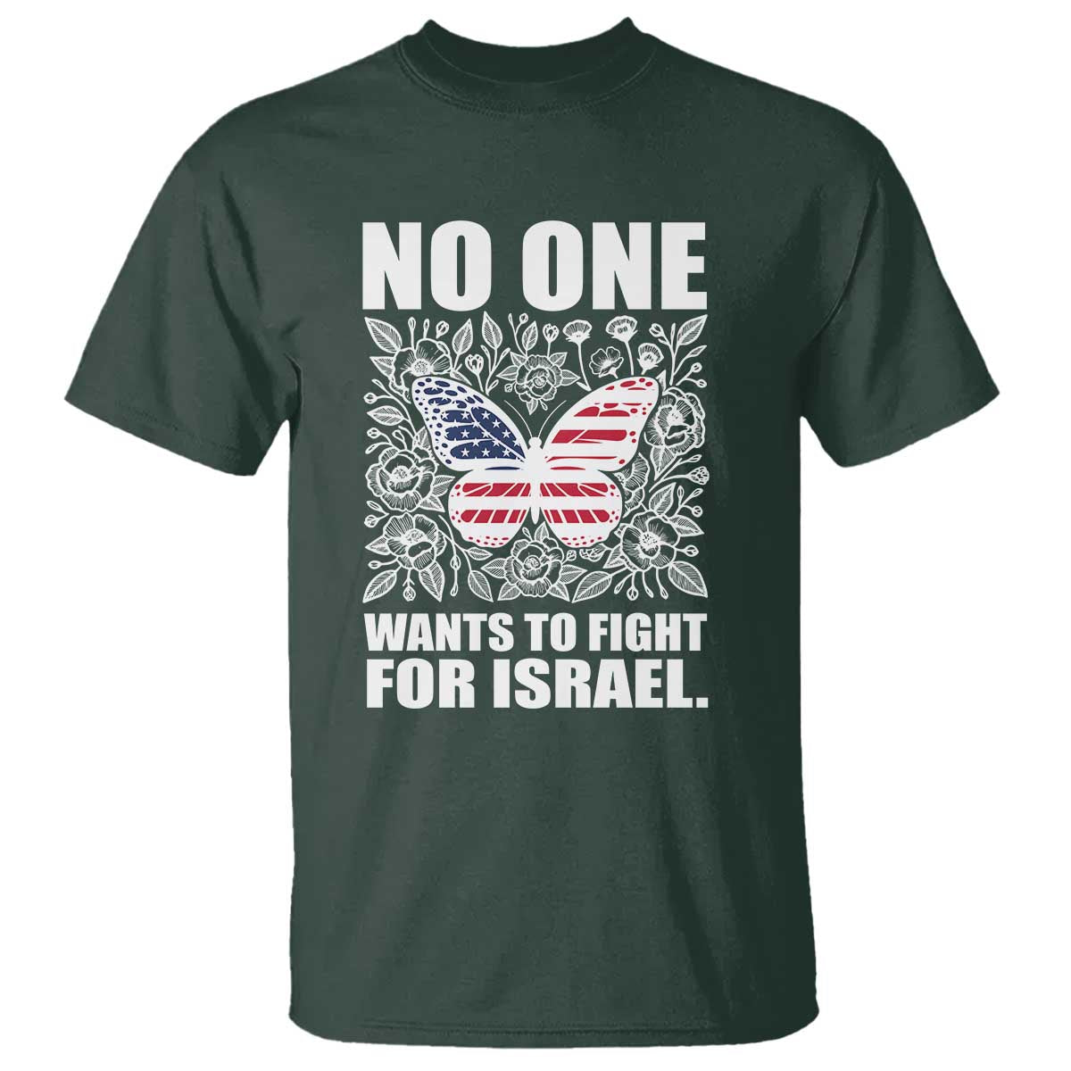 No One Wants To Fight For Israel T Shirt America First Anti War TS14 Dark Forest Green Print Your Wear