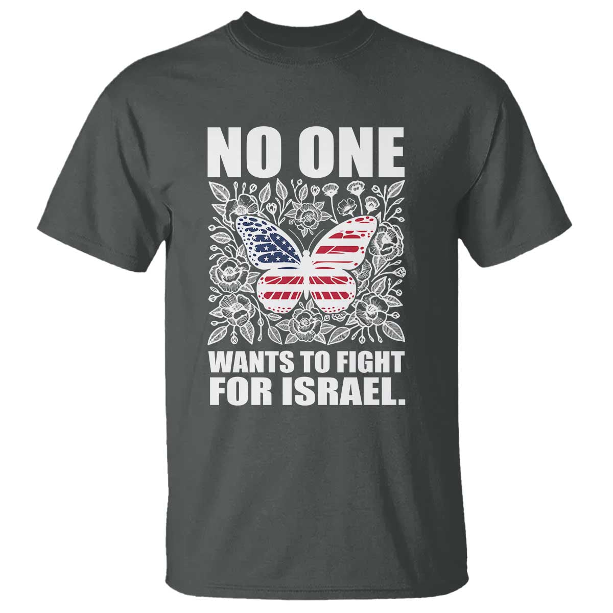 No One Wants To Fight For Israel T Shirt America First Anti War TS14 Dark Heather Print Your Wear