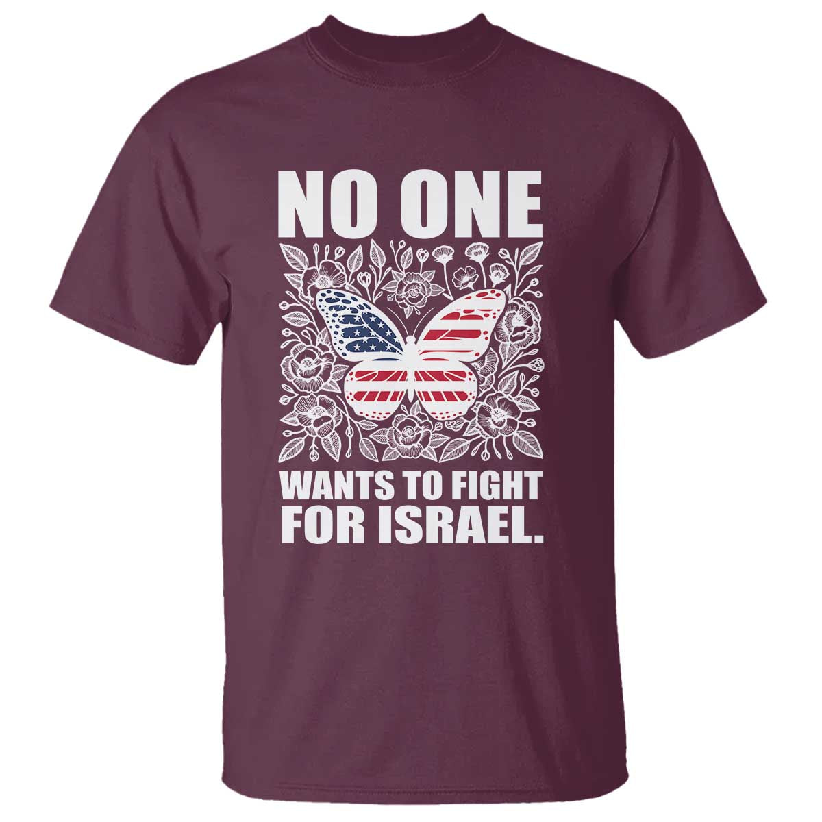 No One Wants To Fight For Israel T Shirt America First Anti War TS14 Maroon Print Your Wear