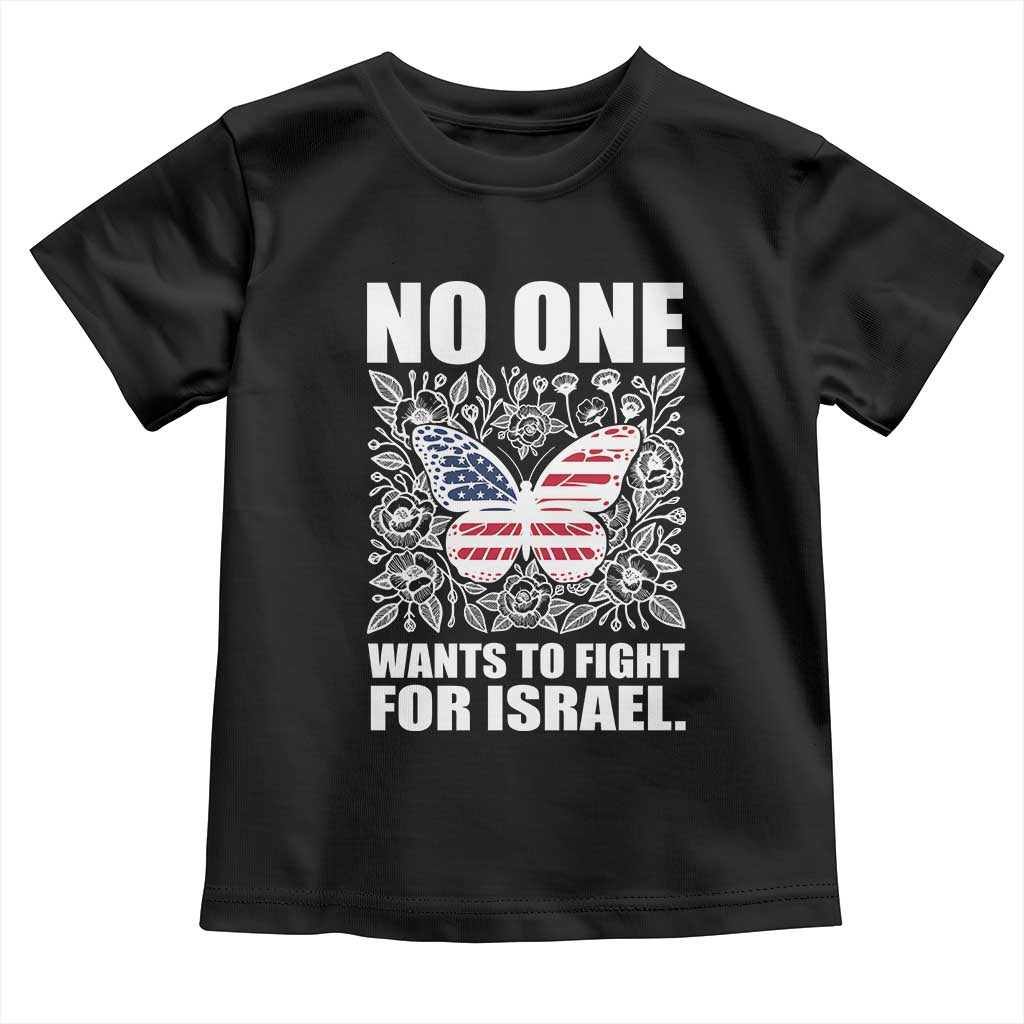 No One Wants To Fight For Israel Toddler T Shirt America First Anti War TS14 Black Print Your Wear