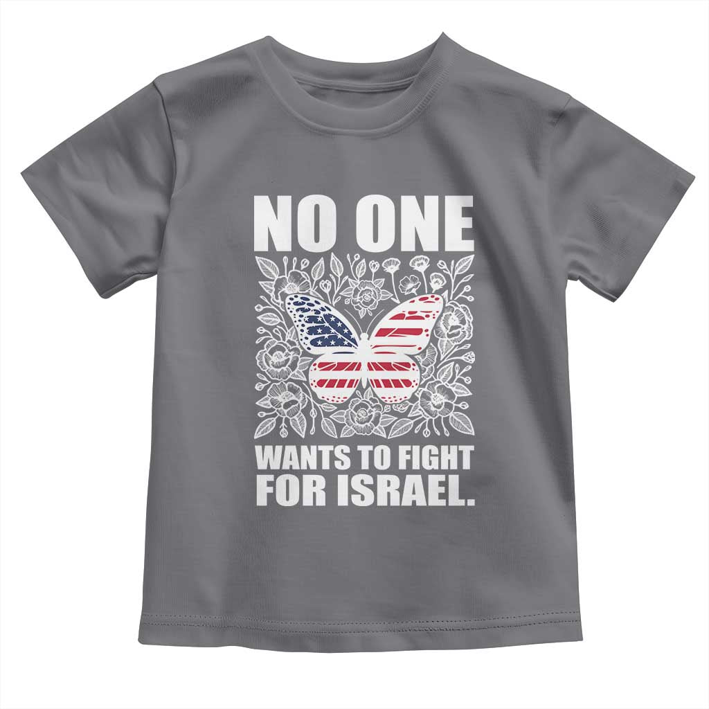 No One Wants To Fight For Israel Toddler T Shirt America First Anti War TS14 Charcoal Print Your Wear