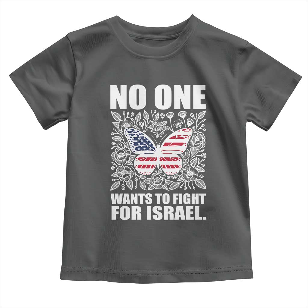 No One Wants To Fight For Israel Toddler T Shirt America First Anti War TS14 Dark Heather Print Your Wear