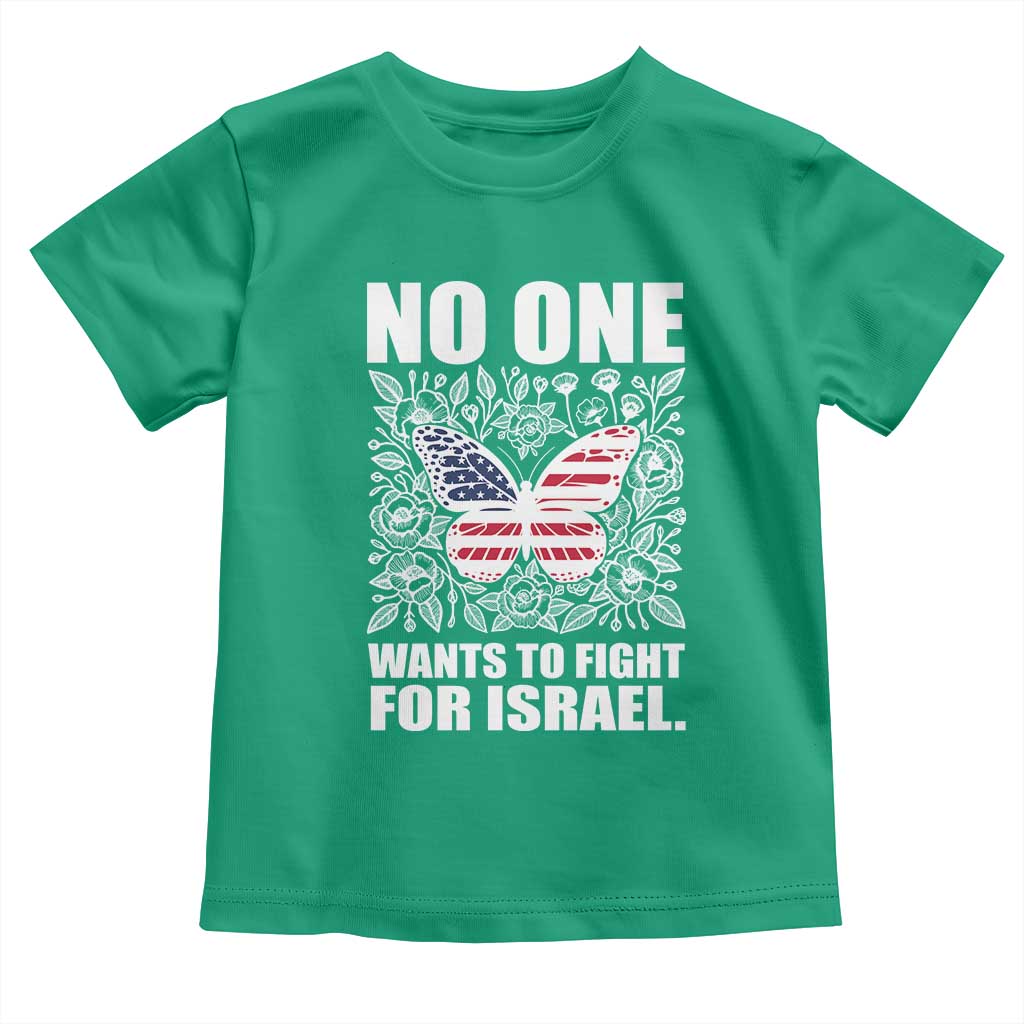 No One Wants To Fight For Israel Toddler T Shirt America First Anti War TS14 Irish Green Print Your Wear