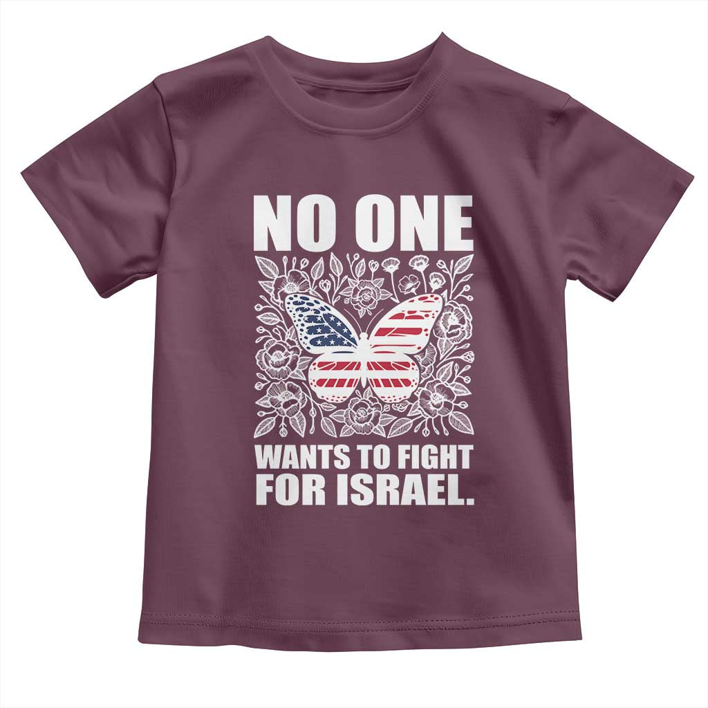 No One Wants To Fight For Israel Toddler T Shirt America First Anti War TS14 Maroon Print Your Wear