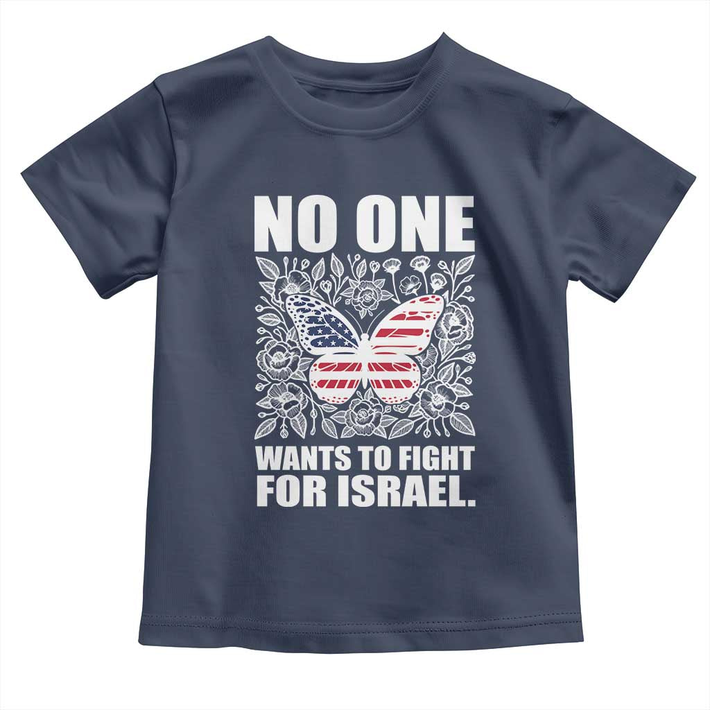 No One Wants To Fight For Israel Toddler T Shirt America First Anti War TS14 Navy Print Your Wear