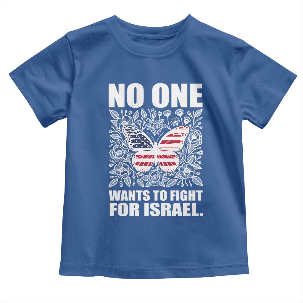No One Wants To Fight For Israel Toddler T Shirt America First Anti War TS14 Royal Blue Print Your Wear