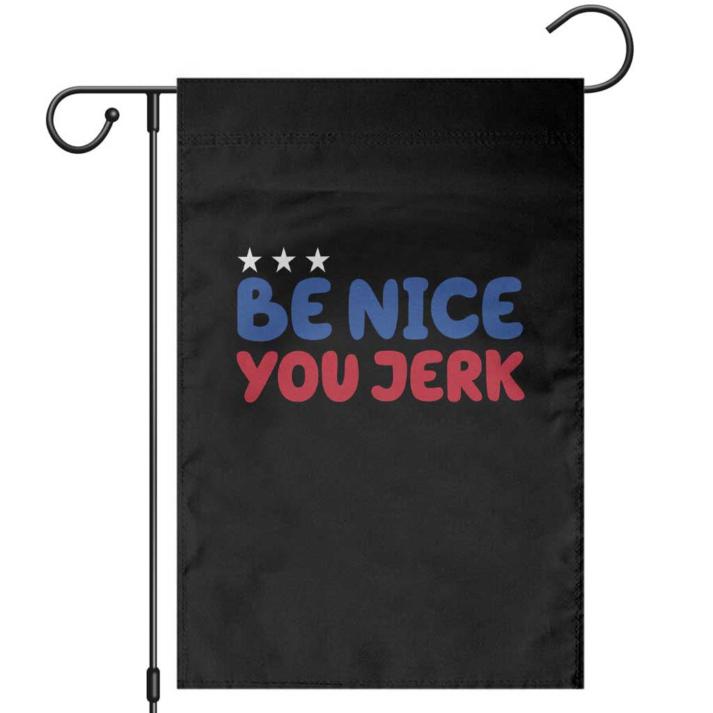 Be Nice You Jerk Garden Flag Sarcastic Humor Quote TS14 Black Print Your Wear