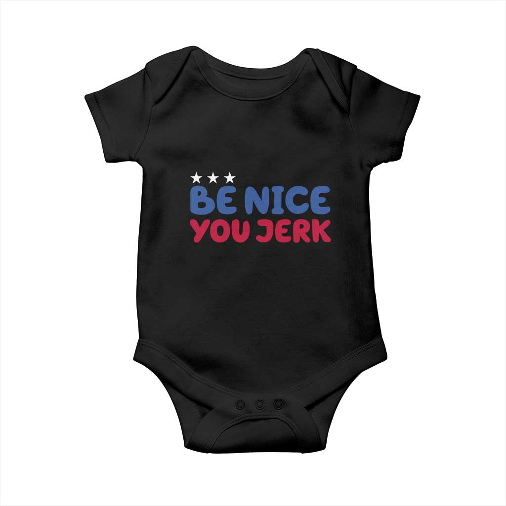 Be Nice You Jerk Baby Onesie Sarcastic Humor Quote TS14 Black Print Your Wear