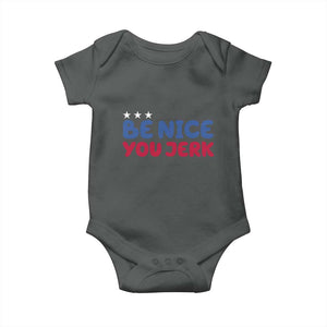 Be Nice You Jerk Baby Onesie Sarcastic Humor Quote TS14 Dark Heather Print Your Wear