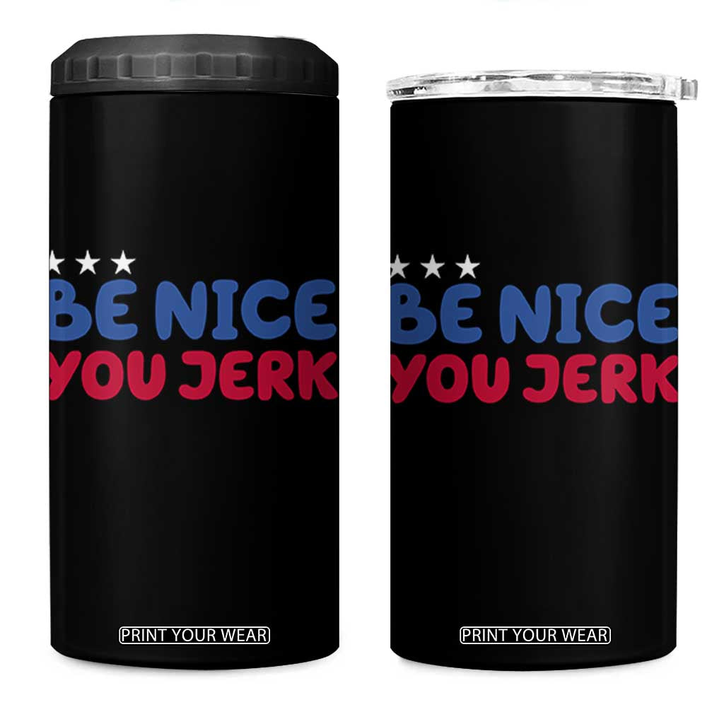 Be Nice You Jerk 4 in 1 Can Cooler Tumbler Sarcastic Humor Quote TS14 One Size: 16 oz Black Print Your Wear