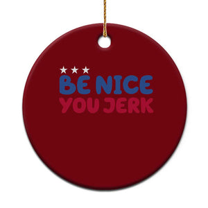 Be Nice You Jerk Ceramic Ornament Sarcastic Humor Quote TS14 1pc Red Print Your Wear