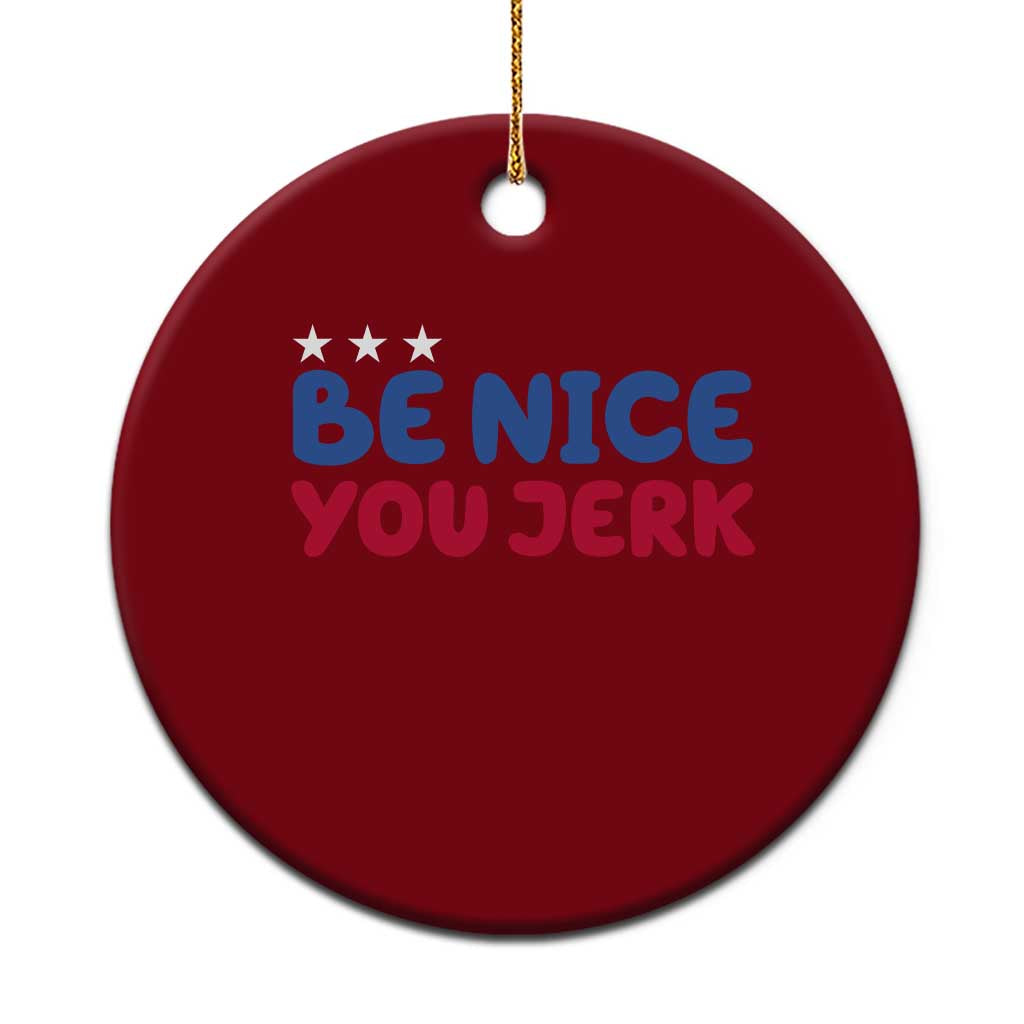 Be Nice You Jerk Ceramic Ornament Sarcastic Humor Quote TS14 1pc Red Print Your Wear