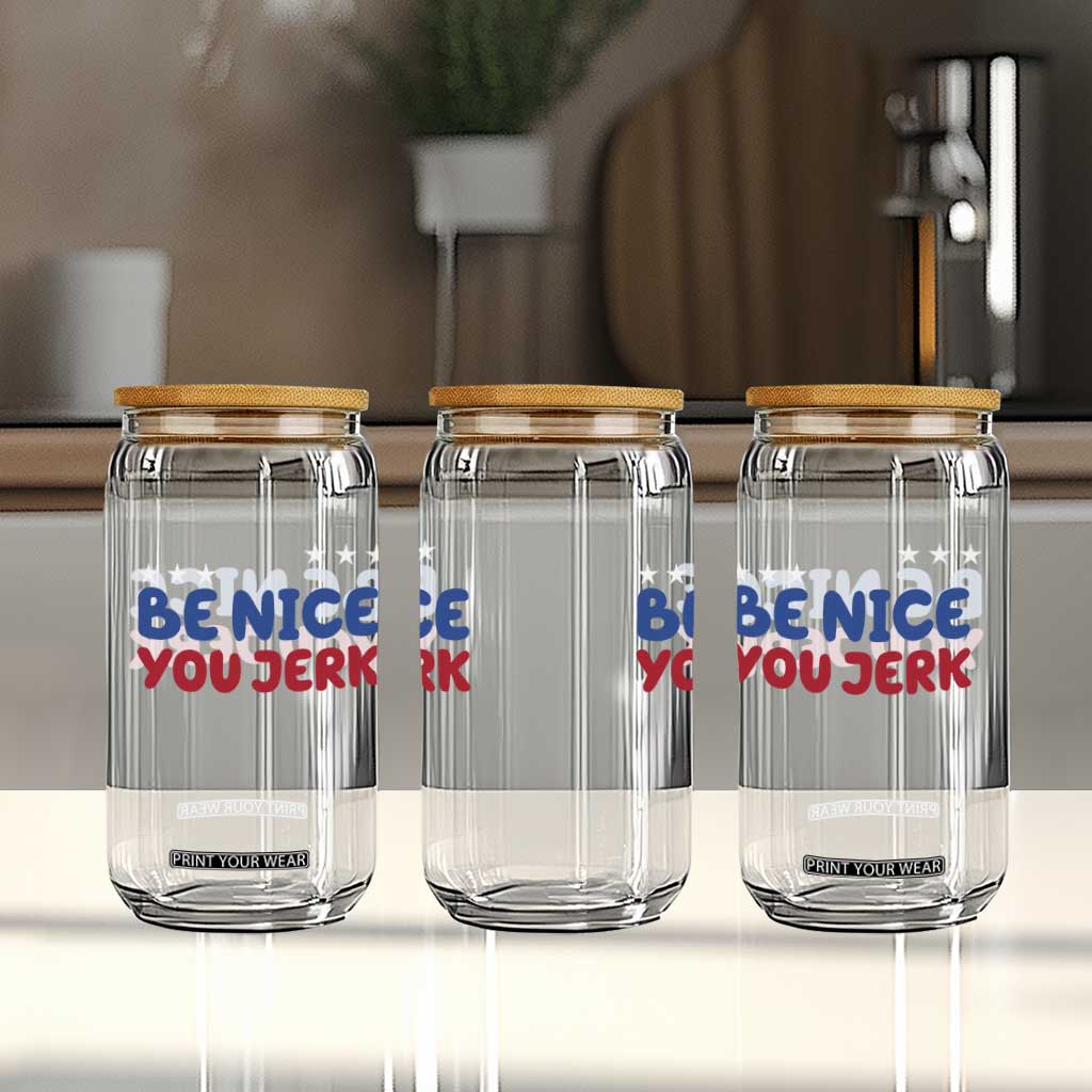 Be Nice You Jerk Glass Can Sarcastic Humor Quote TS14 Print Your Wear