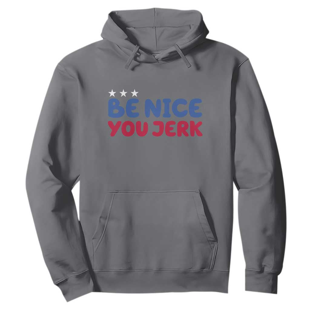 Be Nice You Jerk Hoodie Sarcastic Humor Quote TS14 Charcoal Print Your Wear