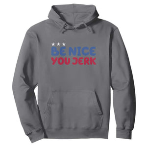 Be Nice You Jerk Hoodie Sarcastic Humor Quote TS14 Charcoal Print Your Wear