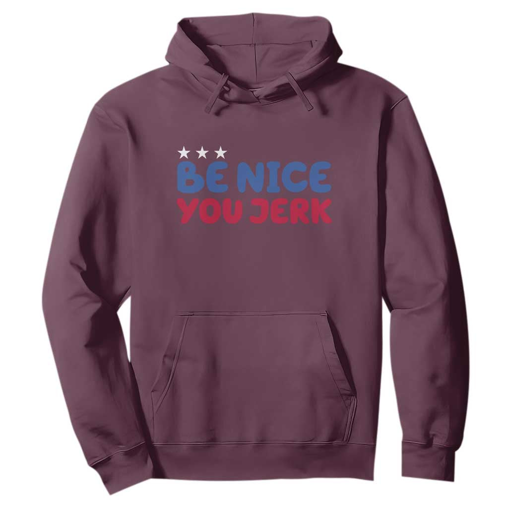 Be Nice You Jerk Hoodie Sarcastic Humor Quote TS14 Maroon Print Your Wear