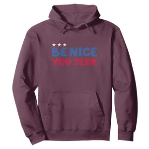 Be Nice You Jerk Hoodie Sarcastic Humor Quote TS14 Maroon Print Your Wear
