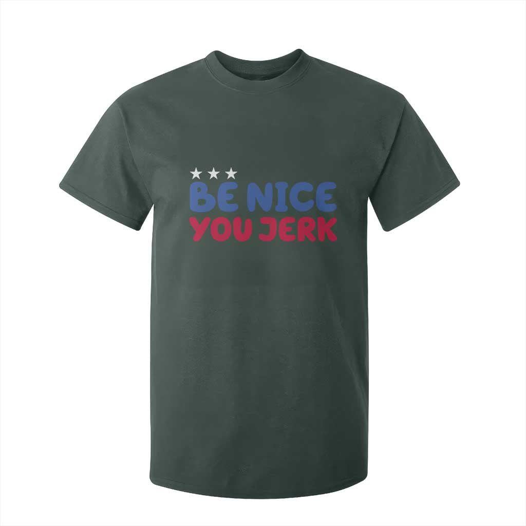 Be Nice You Jerk T Shirt For Kid Sarcastic Humor Quote TS14 Dark Forest Green Print Your Wear