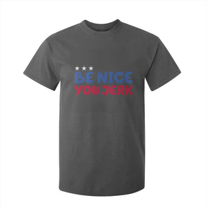 Be Nice You Jerk T Shirt For Kid Sarcastic Humor Quote TS14 Dark Heather Print Your Wear