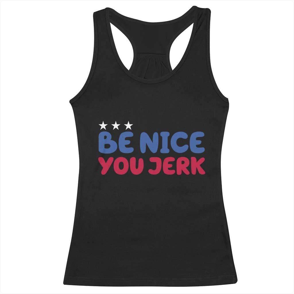 Be Nice You Jerk Racerback Tank Top Sarcastic Humor Quote TS14 Black Print Your Wear