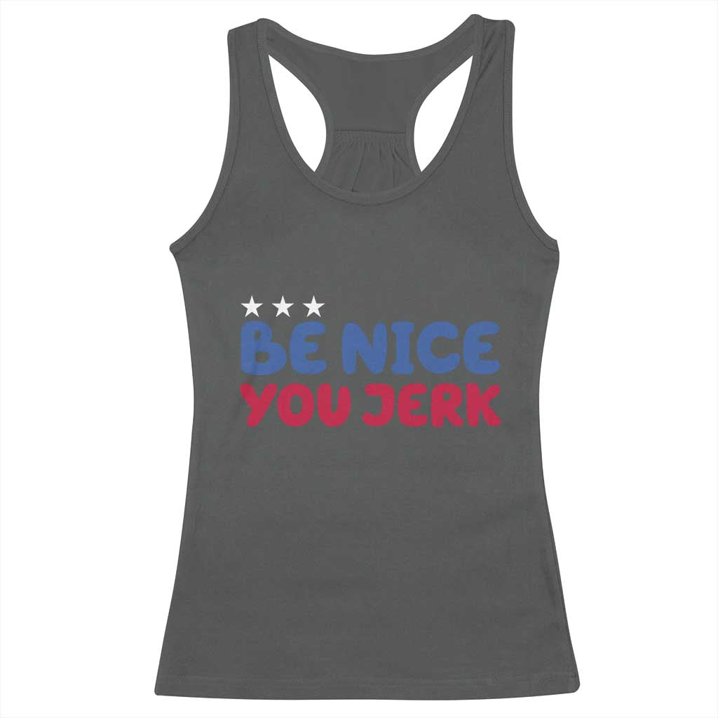 Be Nice You Jerk Racerback Tank Top Sarcastic Humor Quote TS14 Dark Heather Print Your Wear