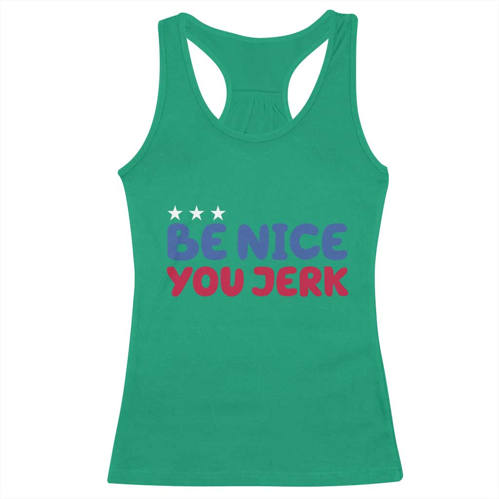 Be Nice You Jerk Racerback Tank Top Sarcastic Humor Quote TS14 Irish Green Print Your Wear
