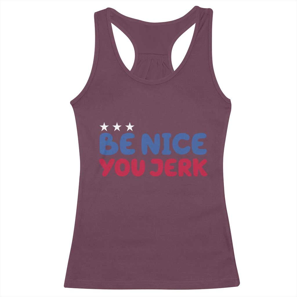 Be Nice You Jerk Racerback Tank Top Sarcastic Humor Quote TS14 Maroon Print Your Wear