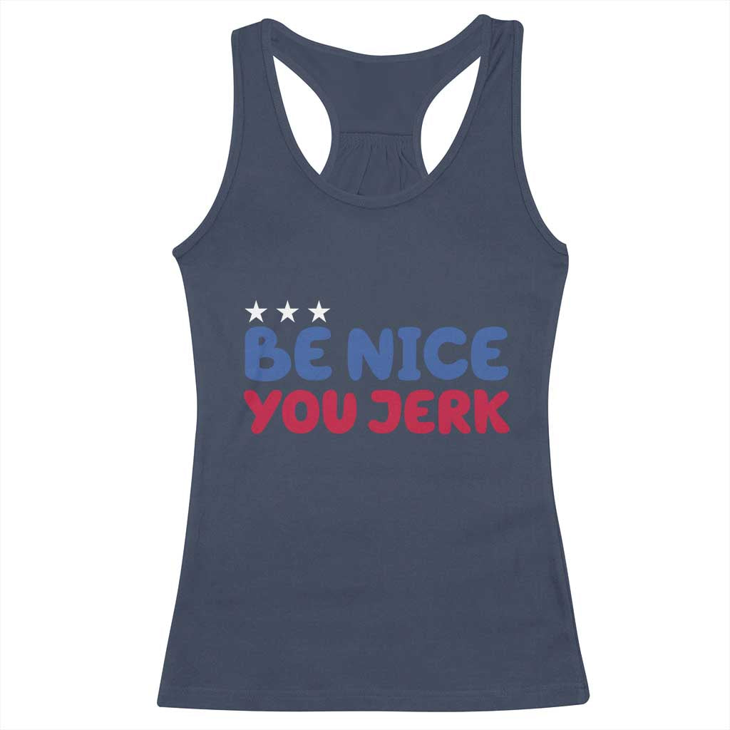 Be Nice You Jerk Racerback Tank Top Sarcastic Humor Quote TS14 Navy Print Your Wear