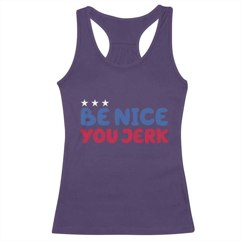Be Nice You Jerk Racerback Tank Top Sarcastic Humor Quote TS14 Purple Print Your Wear