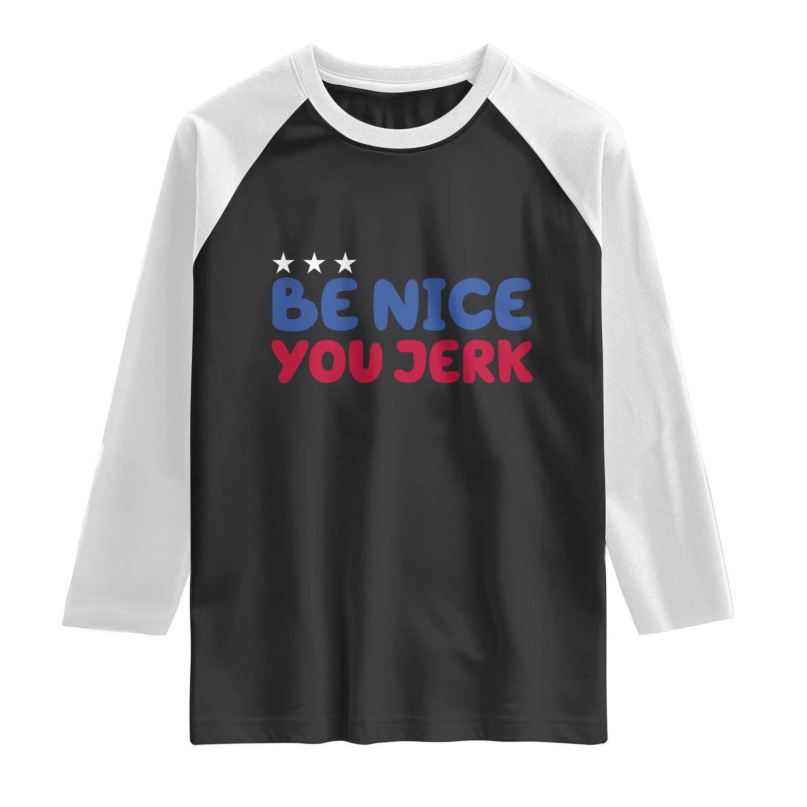 Be Nice You Jerk Raglan Shirt Sarcastic Humor Quote TS14 Black White Print Your Wear