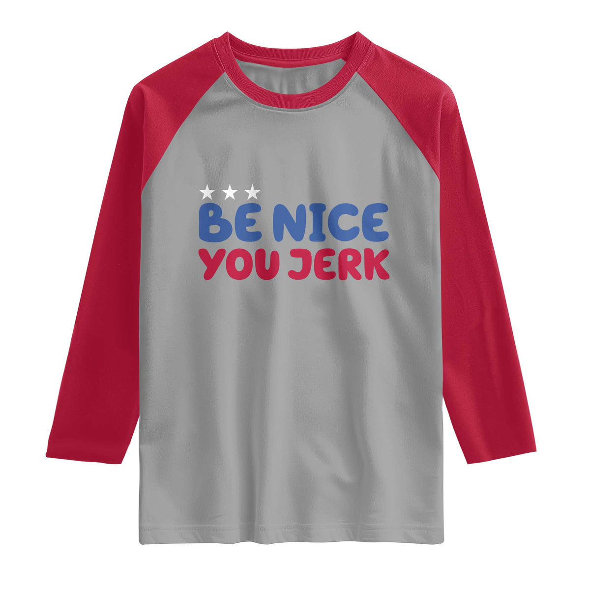 Be Nice You Jerk Raglan Shirt Sarcastic Humor Quote TS14 Sport Gray Red Print Your Wear