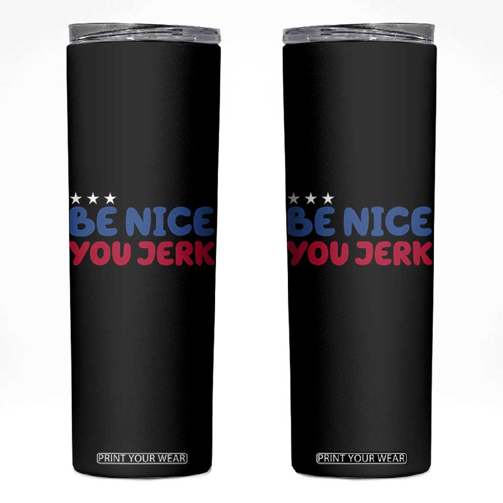 Be Nice You Jerk Skinny Tumbler Sarcastic Humor Quote TS14 Black Print Your Wear