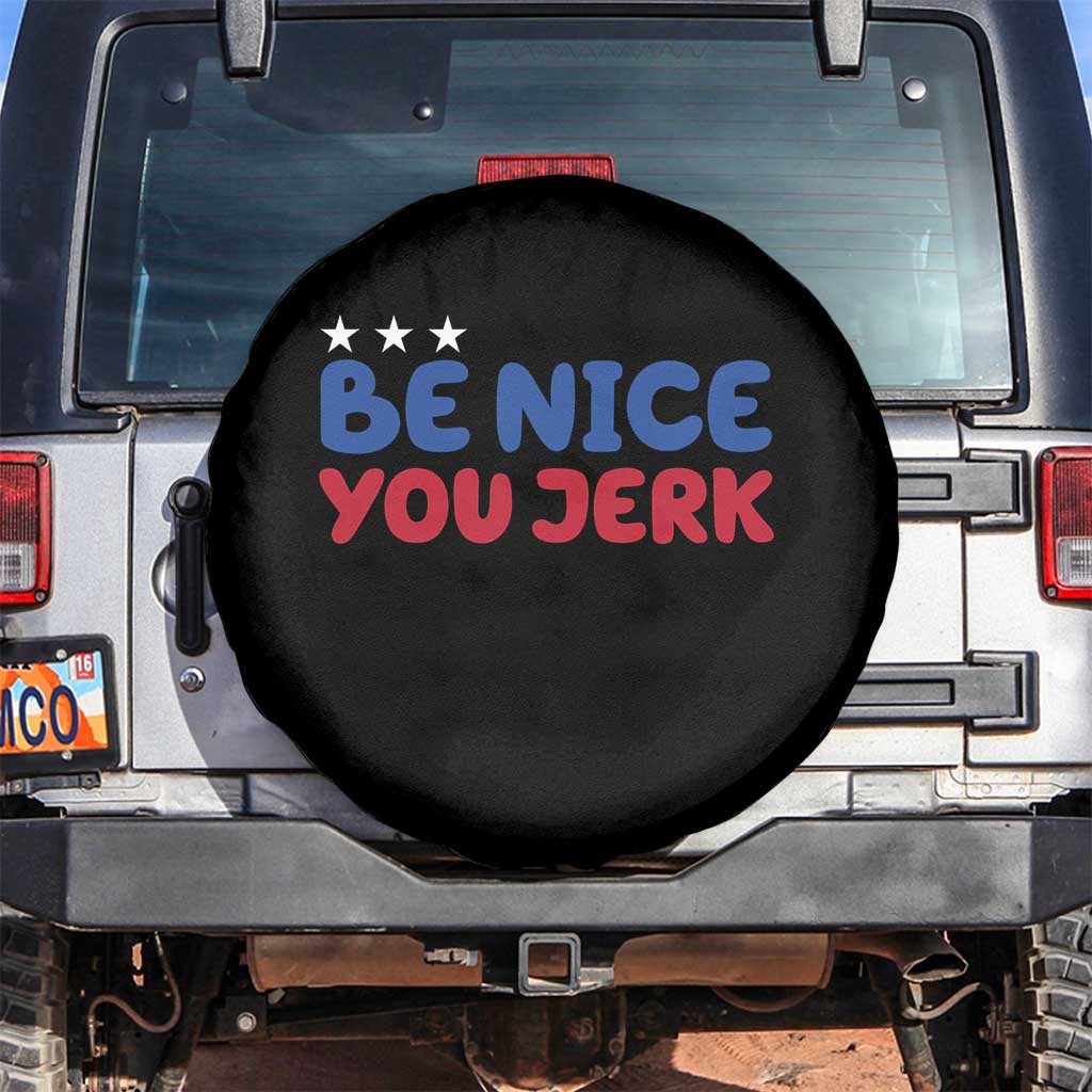 Be Nice You Jerk Spare Tire Cover Sarcastic Humor Quote TS14 No hole Black Print Your Wear