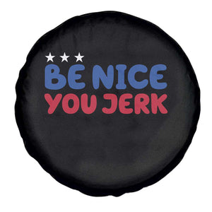Be Nice You Jerk Spare Tire Cover Sarcastic Humor Quote TS14 Print Your Wear