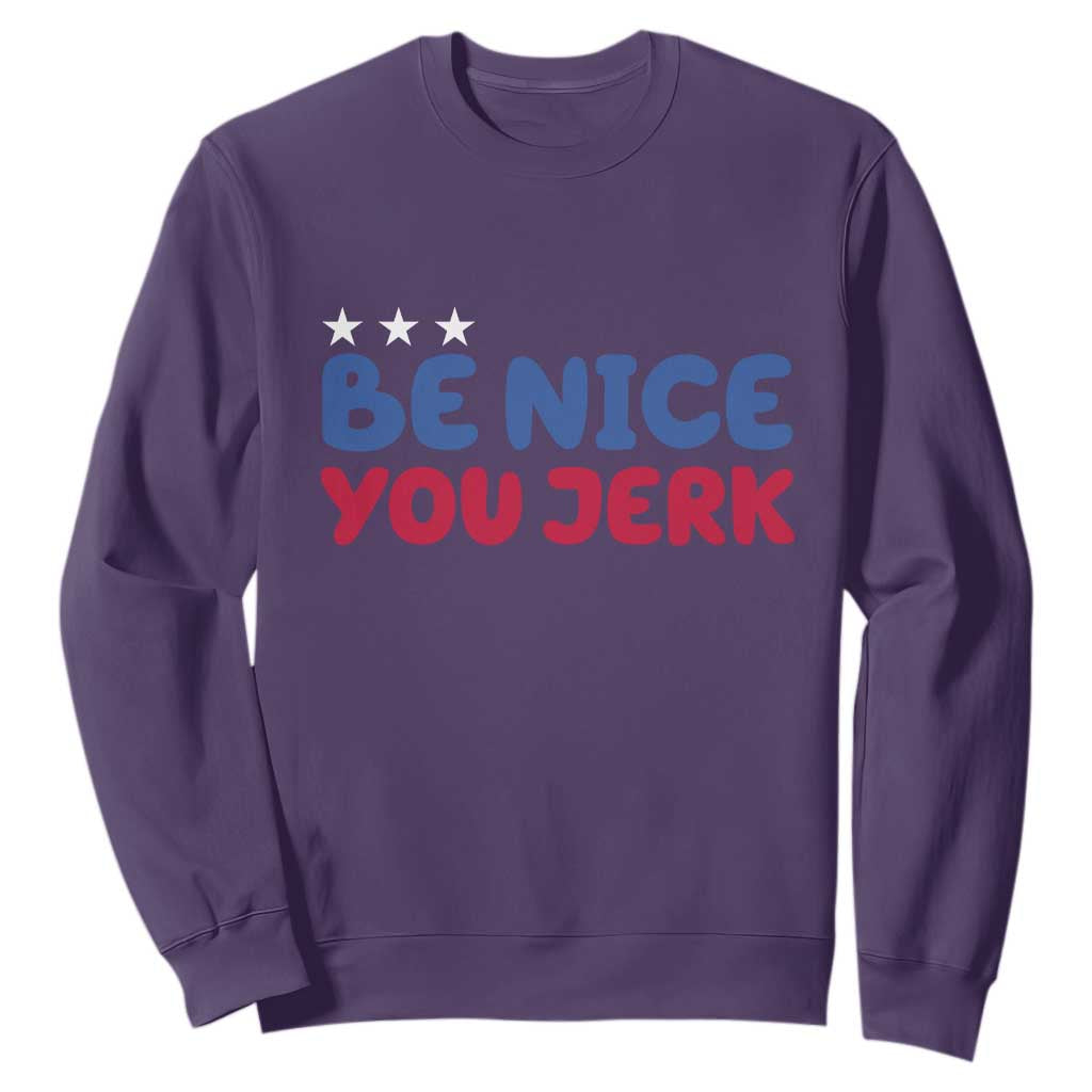 Be Nice You Jerk Sweatshirt Sarcastic Humor Quote TS14 Purple Print Your Wear