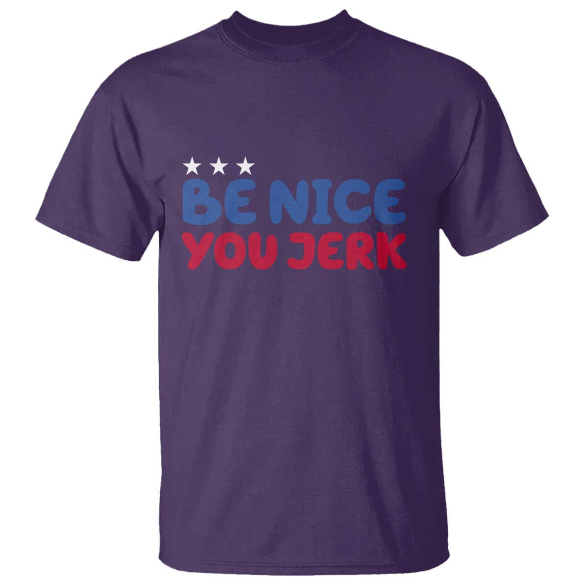 Be Nice You Jerk T Shirt Sarcastic Humor Quote TS14 Purple Print Your Wear
