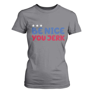 Be Nice You Jerk T Shirt For Women Sarcastic Humor Quote TS14 Charcoal Print Your Wear