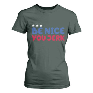 Be Nice You Jerk T Shirt For Women Sarcastic Humor Quote TS14 Dark Forest Green Print Your Wear