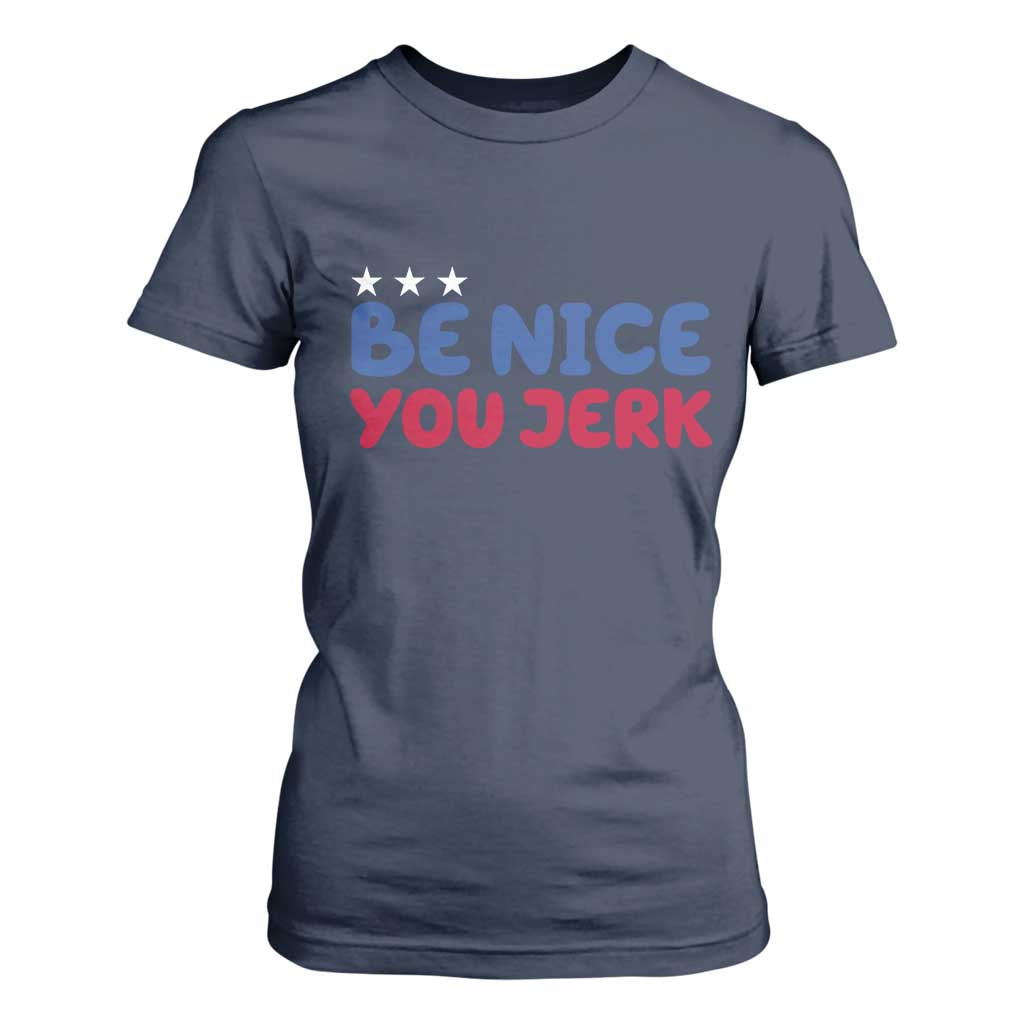Be Nice You Jerk T Shirt For Women Sarcastic Humor Quote TS14 Navy Print Your Wear