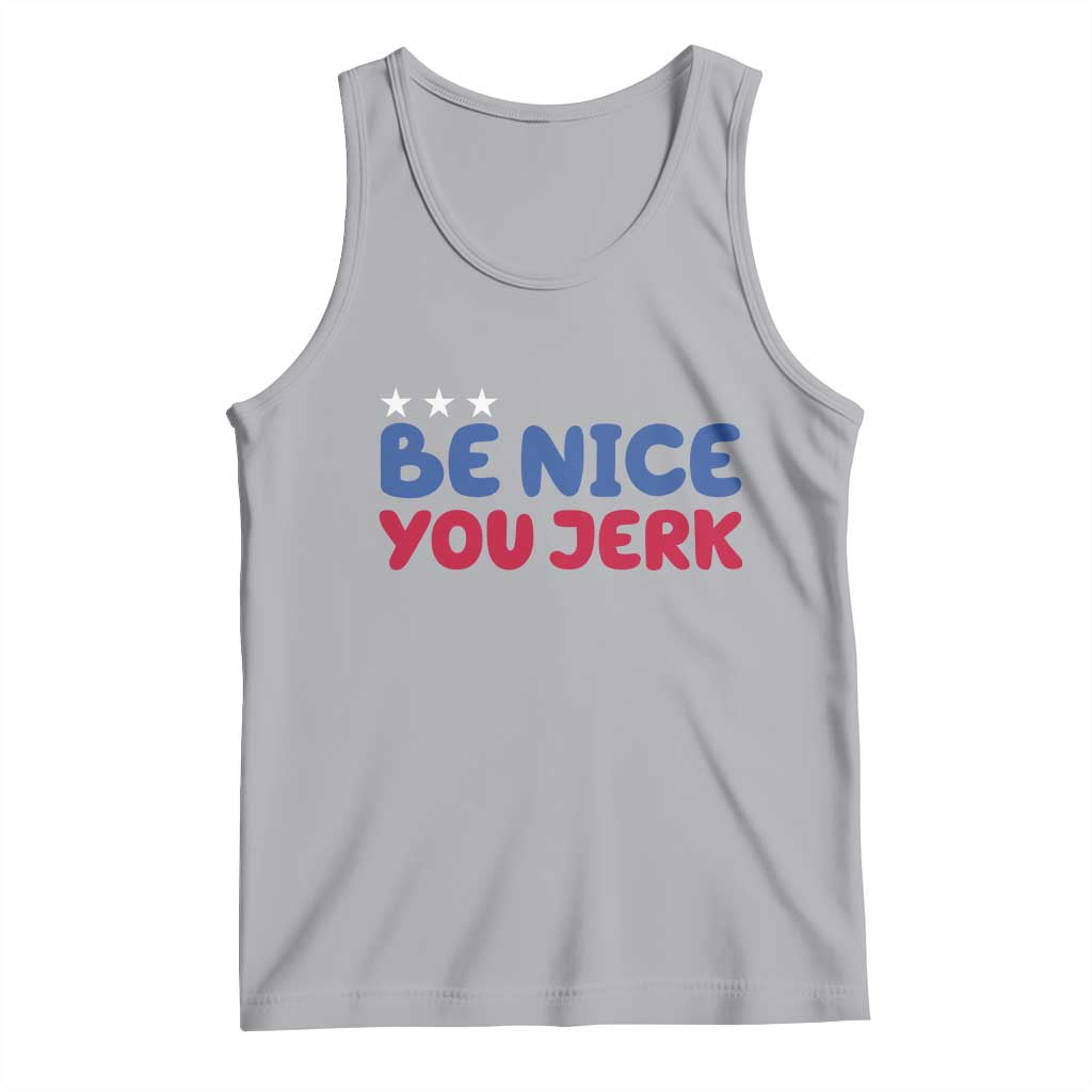 Be Nice You Jerk Tank Top Sarcastic Humor Quote TS14 Athletic Heather Print Your Wear