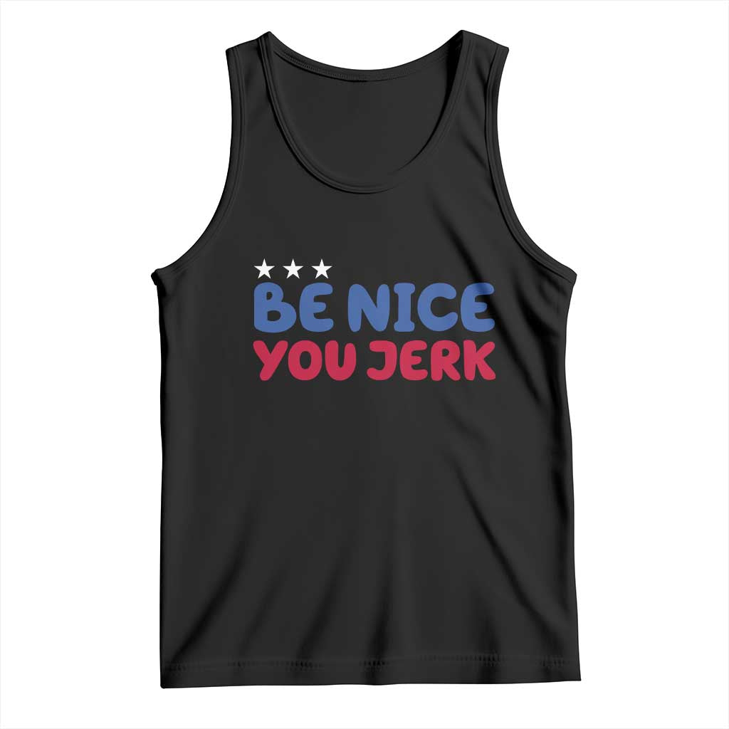 Be Nice You Jerk Tank Top Sarcastic Humor Quote TS14 Black Print Your Wear