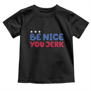 Be Nice You Jerk Toddler T Shirt Sarcastic Humor Quote TS14 Black Print Your Wear